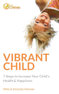 Vibrant Child: 7 Steps to Increase Your Child's Health & Happiness