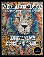 Vibrant Creatures Amazing Animals: Adult Coloring Book Mind Relaxing Book: Coloring Book for Kids & Adults