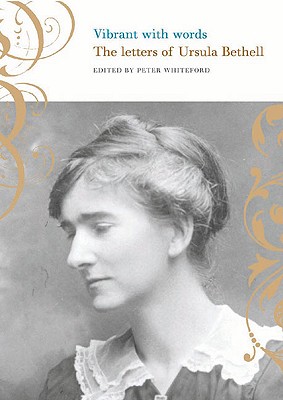 Vibrant with Words: The Letters of Ursula Bethell - Whiteford, Peter (Editor)