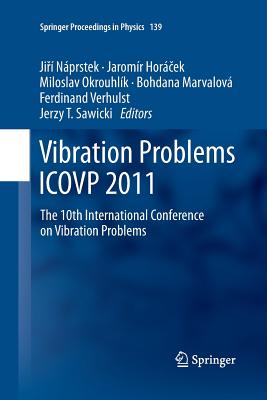 Vibration Problems Icovp 2011: The 10th International Conference on Vibration Problems - Nprstek, Ji  (Editor), and Hor ek, Jaromr (Editor), and Okrouhlk, Miloslav (Editor)