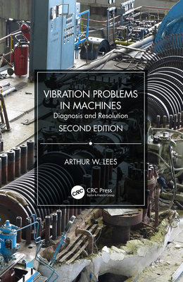 Vibration Problems in Machines: Diagnosis and Resolution - Lees, Arthur W