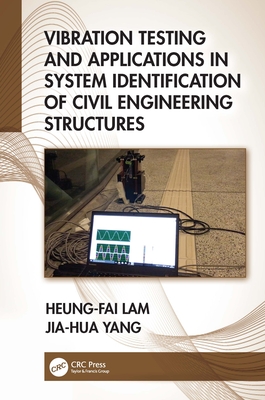 Vibration Testing and Applications in System Identification of Civil Engineering Structures - Lam, Heung-Fai, and Yang, Jia-Hua