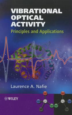 Vibrational Optical Activity: Principles and Applications - Nafie, Laurence A.