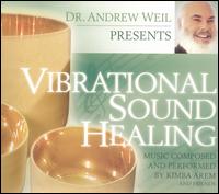 Vibrational Sound Healing - Dr. Andrew Weil & Kimba Arem