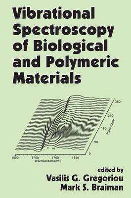Vibrational Spectroscopy of Biological and Polymeric Materials - Gregoriou, Vasilis G. (Editor), and Braiman, Mark S. (Editor)