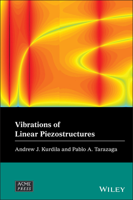 Vibrations of Linear Piezostructures - Kurdila, Andrew J., and Tarazaga, Pablo A.