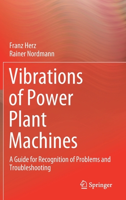 Vibrations of Power Plant Machines: A Guide for Recognition of Problems and Troubleshooting - Herz, Franz, and Nordmann, Rainer