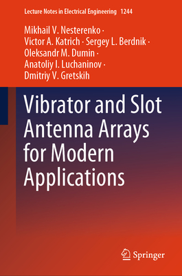 Vibrator and Slot Antenna Arrays for Modern Applications - Nesterenko, Mikhail V, and Katrich, Victor A, and Berdnik, Sergey L