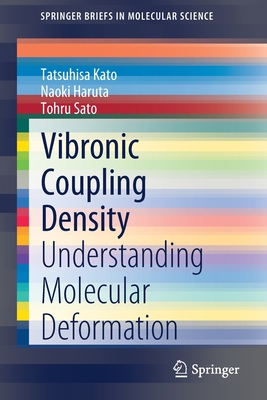 Vibronic Coupling Density: Understanding Molecular Deformation - Kato, Tatsuhisa, and Haruta, Naoki, and Sato, Tohru