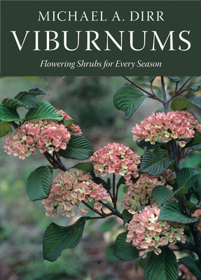 Viburnums: Flowering Shrubs for Every Season - Dirr, Michael A