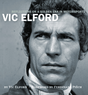 Vic Elford: Reflections on a Golden Era in Motorsports - Elford, Vic, and Piech, Ferdinand (Foreword by), and Morgan, Tom (Designer)