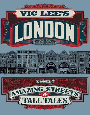 Vic Lee's London: A City of Amazing Streets and Tall Tales - Lee, Vic