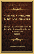 Vices and Virtues, Part 1, Text and Translation: Being a Soul's Confession of Its Sins, with Reason's Description of the Virtues (1888)