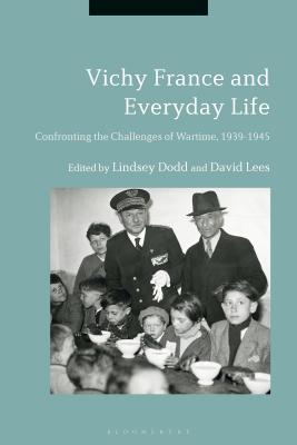 Vichy France and Everyday Life: Confronting the Challenges of Wartime, 1939-1945 - Dodd, Lindsey (Editor), and Lees, David (Editor)