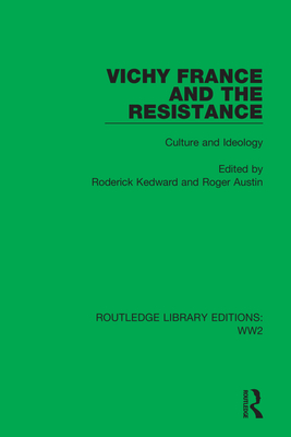 Vichy France and the Resistance: Culture and Ideology - Kedward, Roderick (Editor), and Austin, Roger (Editor)