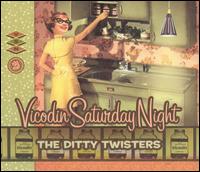 Vicodin Saturday Night - Ditty Twisters