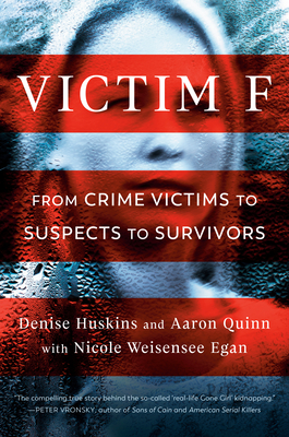Victim F: From Crime Victims to Suspects to Survivors - Huskins, Denise, and Quinn, Aaron, and Weisensee Egan, Nicole