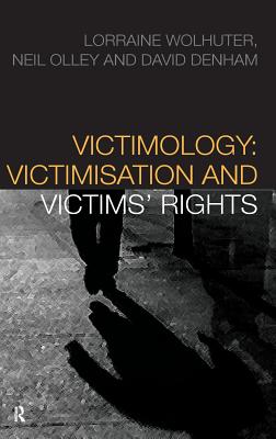 Victimology: Victimisation and Victims' Rights - Wolhuter, Lorraine, and Olley, Neil, and Denham, David