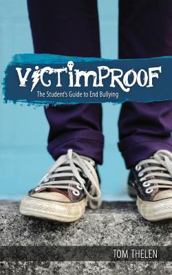 VICTIMPROOF - The Student's Guide to End Bullying: America's #1 Anti-Bullying Program - Thelen, Tom