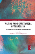 Victims and Perpetrators of Terrorism: Exploring Identities, Roles and Narratives