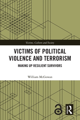 Victims of Political Violence and Terrorism: Making Up Resilient Survivors - McGowan, William