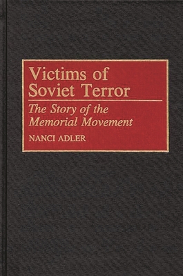Victims of Soviet Terror: The Story of the Memorial Movement - Adler, Nanci D