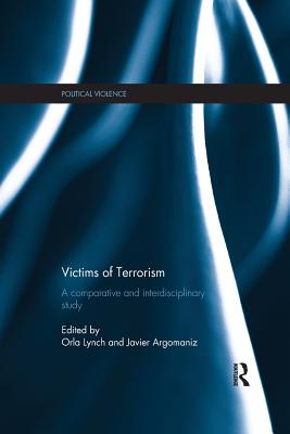 Victims of Terrorism: A Comparative and Interdisciplinary Study - Lynch, Orla (Editor), and Argomaniz, Javier (Editor)