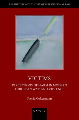 Victims: Perceptions of Harm in Modern European War and Violence - Goltermann, Svenja