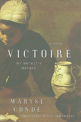 Victoire: My Mother's Mother - Conde, Maryse, and Philcox, Richard (Translated by)