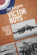 Victor Boys: True Stories from forty Memorable Years of the Last V Bomber