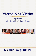 Victor Not Victim: My Battle with Hodgkin's Lymphoma