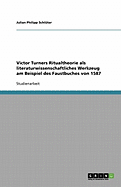 Victor Turners Ritualtheorie ALS Literaturwissenschaftliches Werkzeug Am Beispiel Des Faustbuches Von 1587