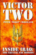 Victor Two: Inside Iraq - The Successful SAS Mission - Crossland, Peter