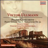 Victor Ullmann: Piano Concerto; Piano Sonata No. 7; Variations, Op. 3A - Moritz Ernst (piano); Dortmunder Philharmoniker; Gabriel Feltz (conductor)