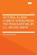 Victoria, a Latin Comedy. Edited from the Penshurst Ms. by G.C. Moore Smith