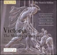 Victoria: The Mystery of the Cross - The Sixteen; The Sixteen (choir, chorus); Harry Christophers (conductor)