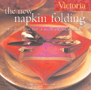 Victoria: The New Napkin Folding: Fresh Ideas for a Well-Dressed Table