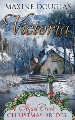 Victoria - Christmas Brides, Angel Creek, and Douglas, Maxine
