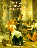 Victorian and Edwardian Paintings in the Lady Lever Art Gallery: British Artists Born After 1810 Excluding the Early Pre-Raphaelites - Morris, Edward, and Lady Lever Art Gallery