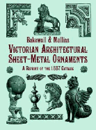 Victorian Architectural Sheet-Metal Ornaments: A Reprint of the 1887 Catalog