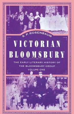 Victorian Bloomsbury: Volume 1: The Early Literary History of the Bloomsbury Group - Rosenbaum, S.P.