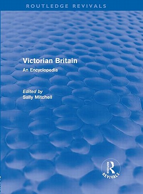 Victorian Britain (Routledge Revivals): An Encyclopedia - Mitchell, Sally, Professor