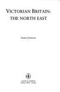 Victorian Britain: The North East