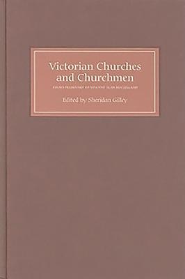 Victorian Churches and Churchmen: Essays Presented to Vincent Alan McClelland - Gilley, Sheridan (Editor), and Bellenger, Aidan (Contributions by), and Aspinwall, B A (Contributions by)