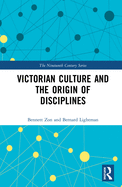 Victorian Culture and the Origin of Disciplines