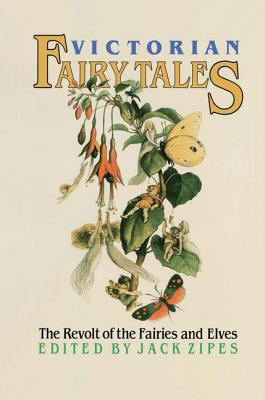 Victorian Fairy Tales: The Revolt of the Fairies and Elves - Zipes, Jack (Editor)
