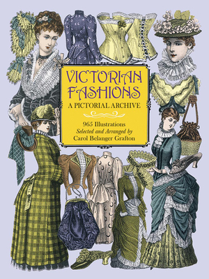 Victorian Fashions: A Pictorial Archive, 965 Illustrations - Grafton, Carol Belanger (Editor)