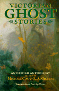 Victorian Ghost Stories: An Oxford Anthology - Cox, Michael (Selected by), and Gilbert, R A (Selected by)