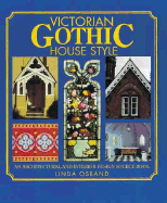 Victorian Gothic House Style: An Architectural and Interior Design Source Book