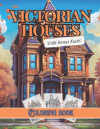 Victorian Houses: Coloring Book 50 Bonus Facts on Each Page Architectural Coloring Relax and unwind with this mindful coloring book